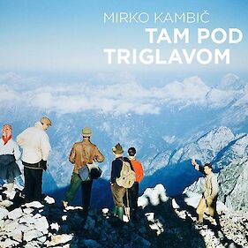 Mirko Kambič - Tam pod Triglavom